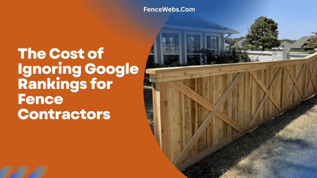 The Cost of Ignoring Google Rankings for Fence Contractors