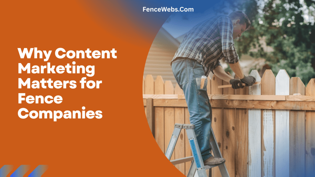 Why Content Marketing Matters for Fence Companies