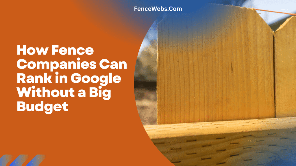 How Fence Companies Can Rank in Google Without a Big Budget