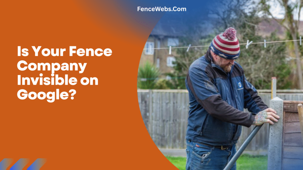 Is Your Fence Company Invisible on Google?