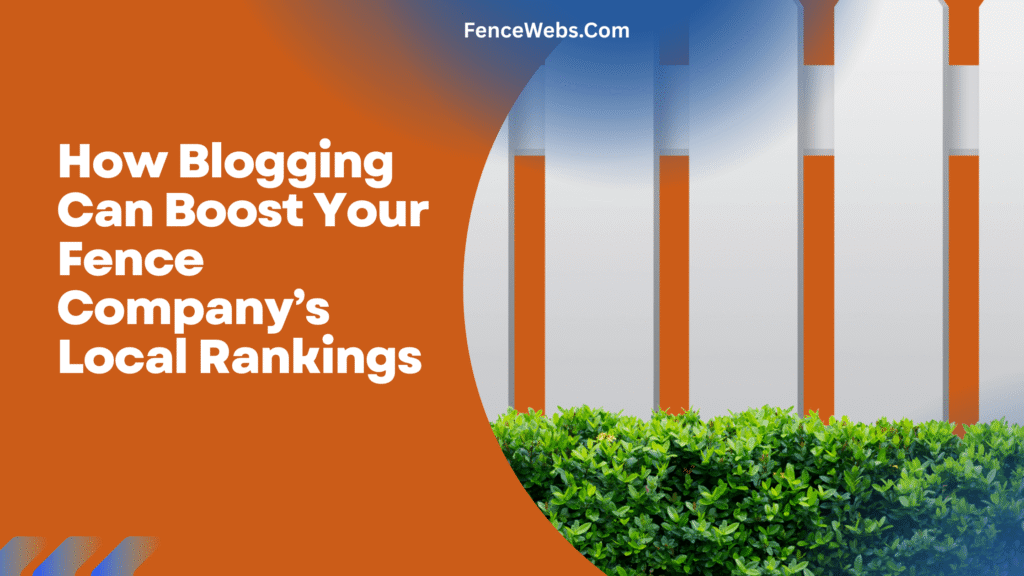 How Blogging Can Boost Your Fence Company’s Local Rankings