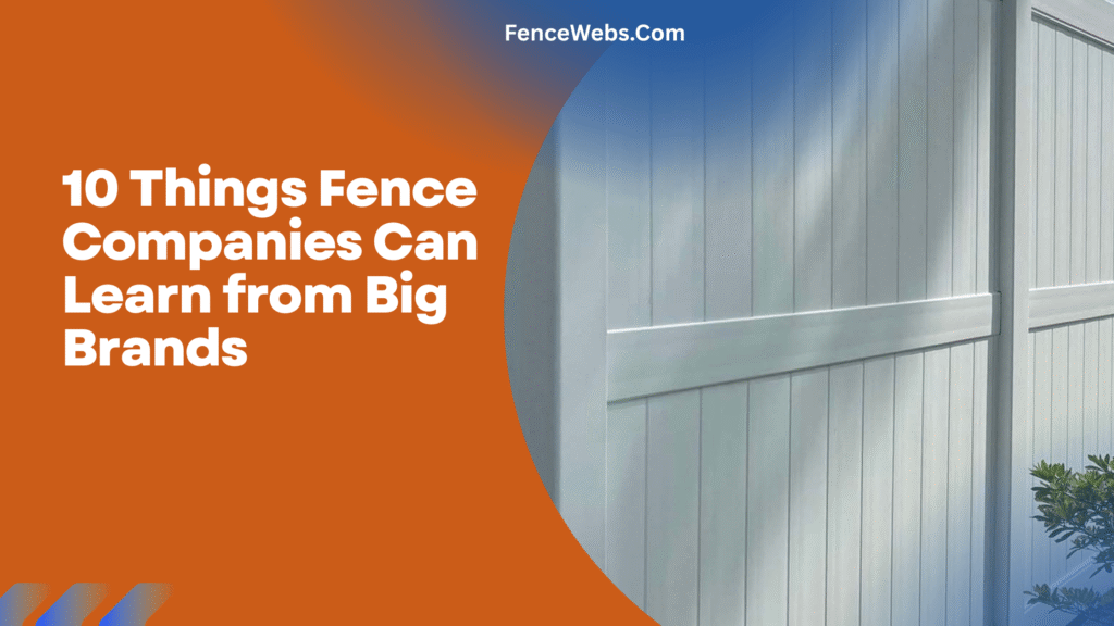 10 Things Fence Companies Can Learn from Big Brands