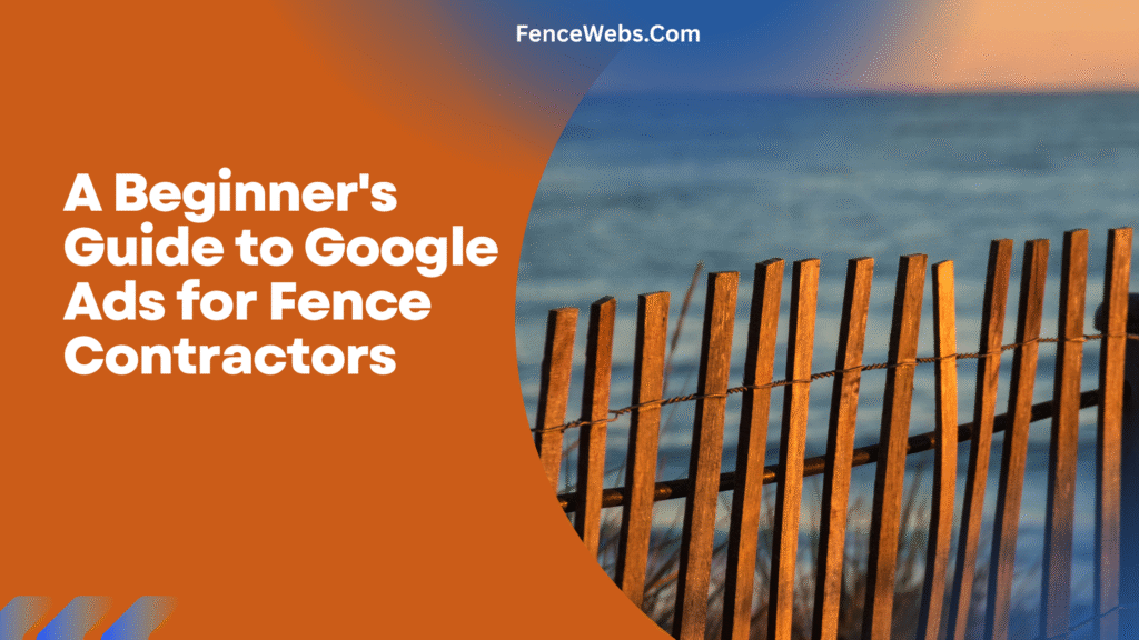 A Beginner's Guide to Google Ads for Fence Contractors