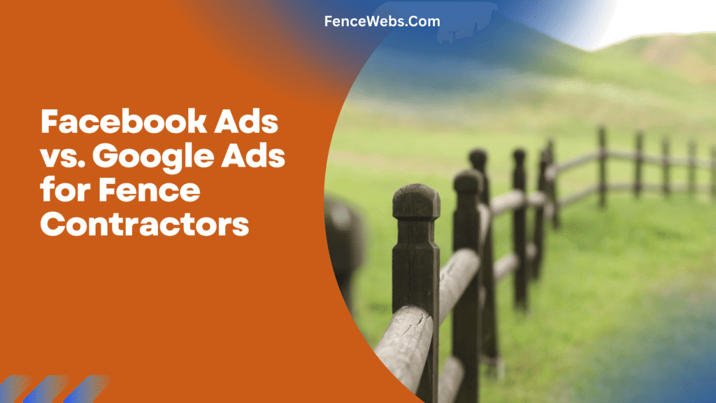 Facebook Ads vs. Google Ads for Fence Contractors