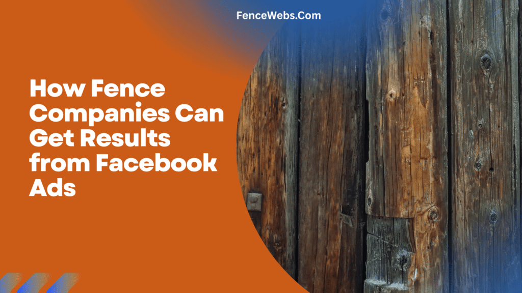 How Fence Companies Can Get Results from Facebook Ads