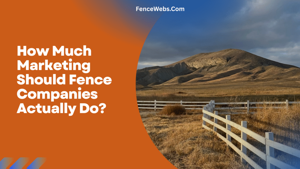 How Much Marketing Should Fence Companies Actually Do?