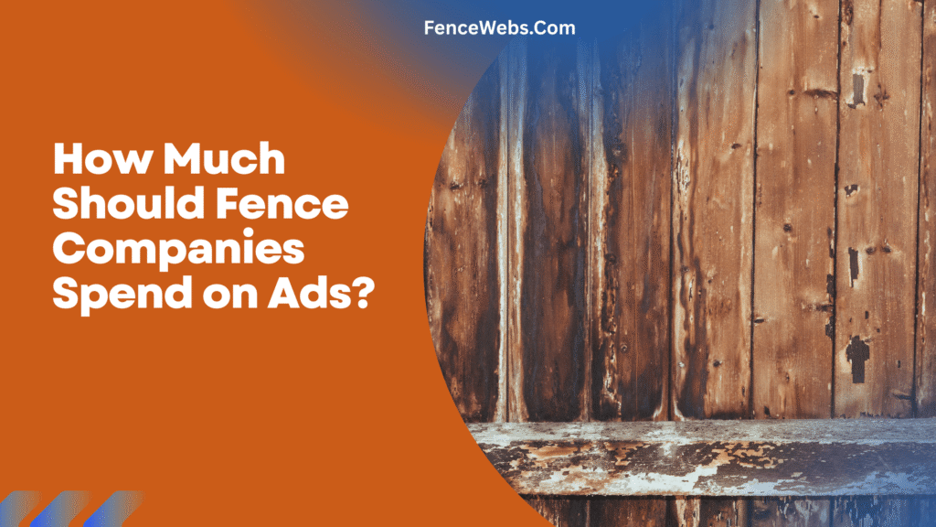How Much Should Fence Companies Spend on Ads?
