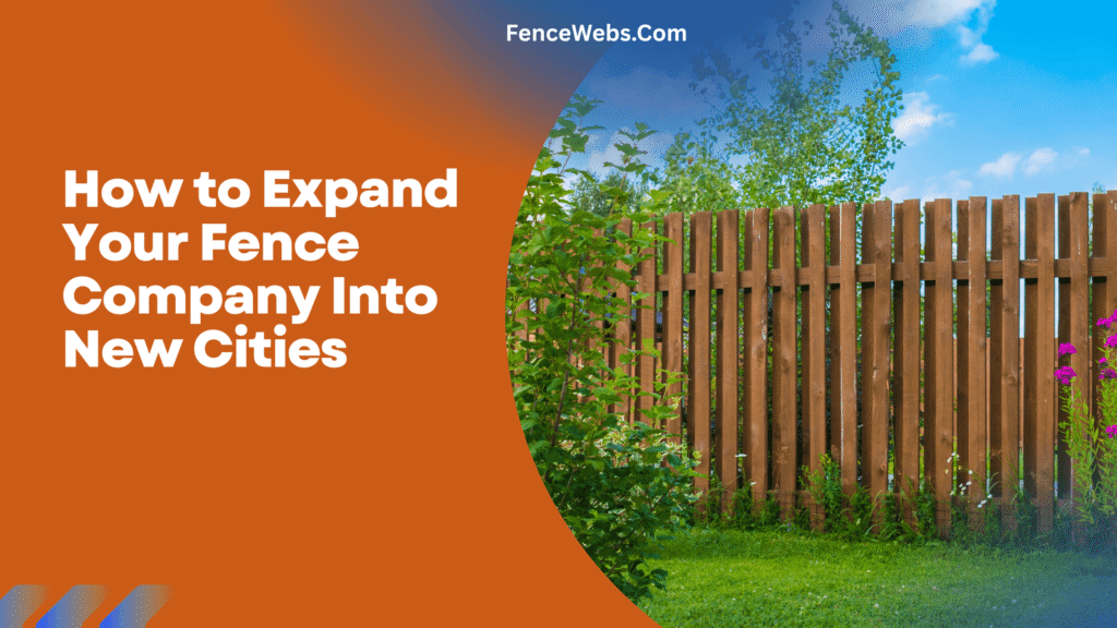 How to Expand Your Fence Company Into New Cities