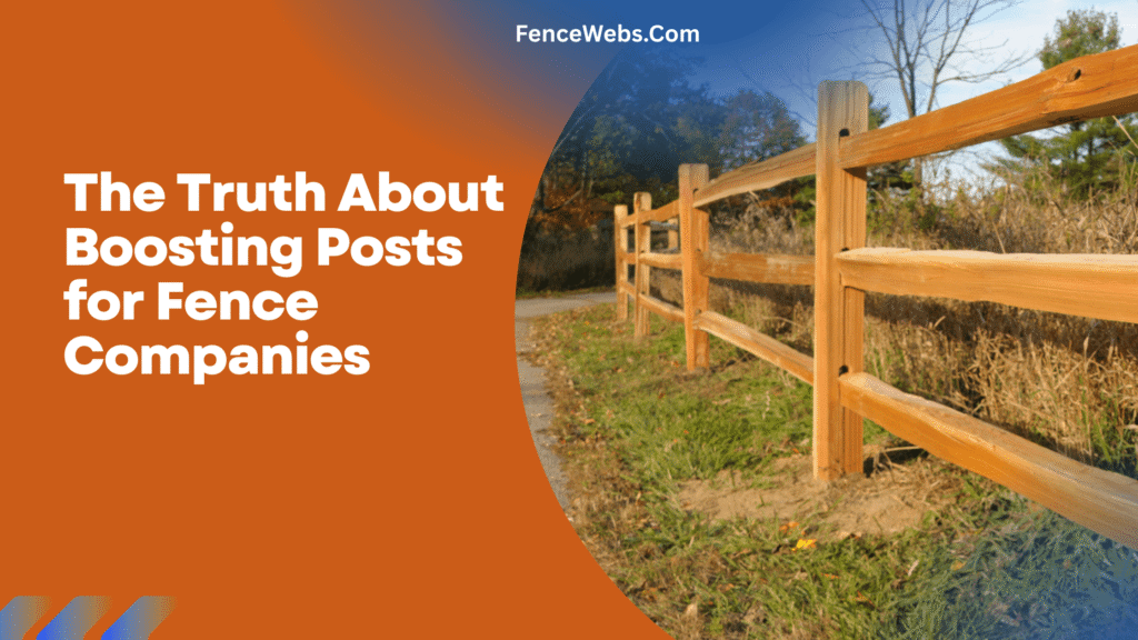 The Truth About Boosting Posts for Fence Companies