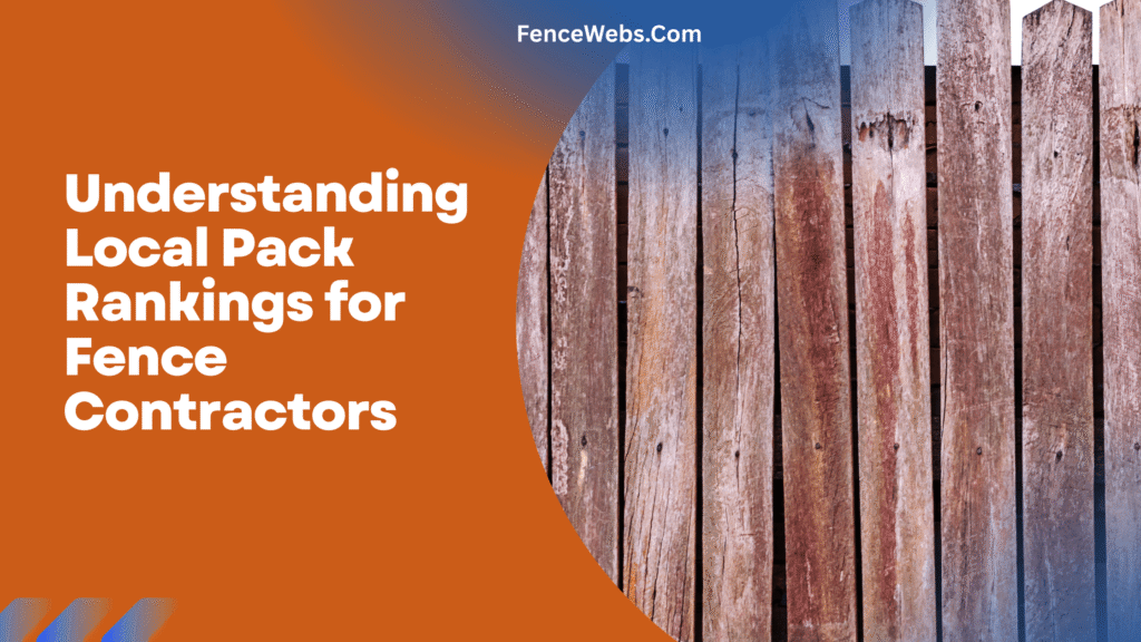 Understanding Local Pack Rankings for Fence Contractors