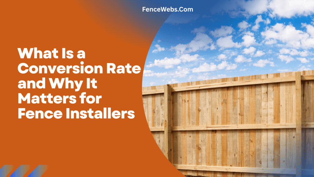 What Is a Conversion Rate and Why It Matters for Fence Installers