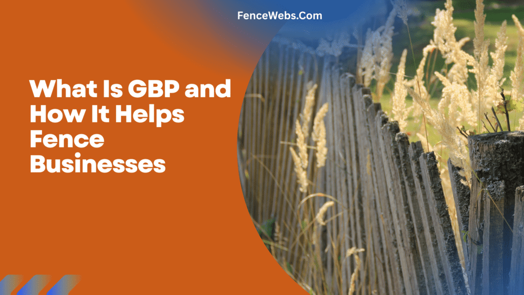 What Is GBP and How It Helps Fence Businesses