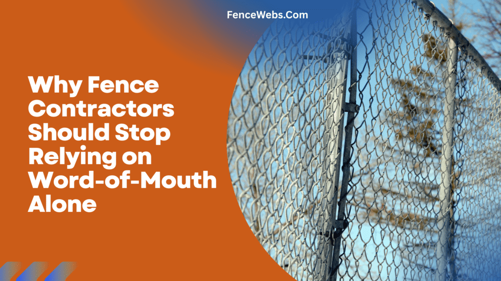 Why Fence Contractors Should Stop Relying on Word-of-Mouth Alone