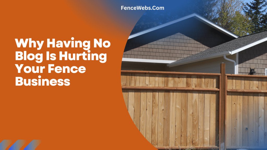 Why Having No Blog Is Hurting Your Fence Business
