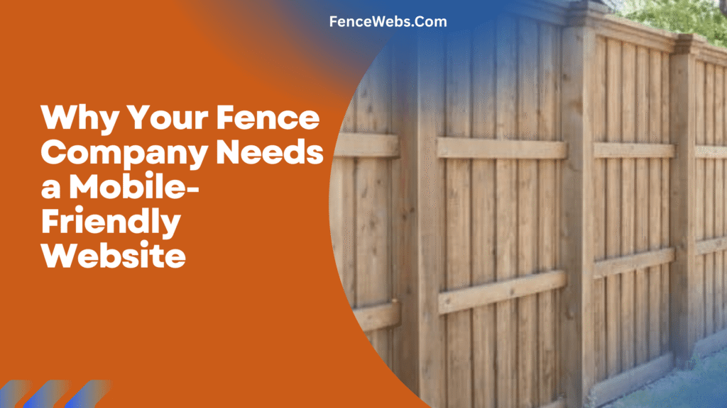 Why Your Fence Company Needs a Mobile-Friendly Website