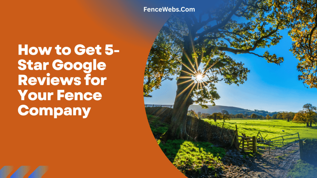 How to Get 5-Star Google Reviews for Your Fence Company
