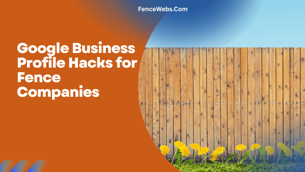 Google Business Profile Hacks for Fence Companies