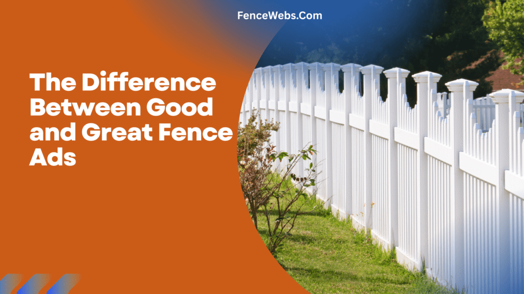 The Difference Between Good and Great Fence Ads