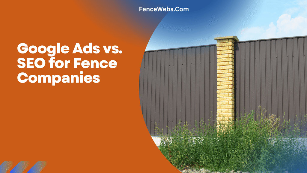 Google Ads vs. SEO for Fence Companies