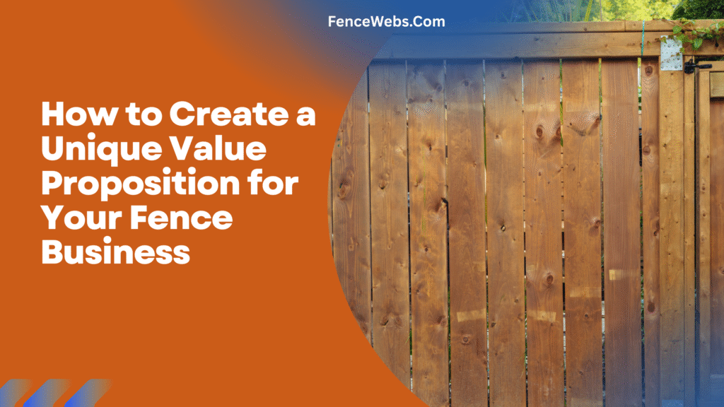 How to Create a Unique Value Proposition for Your Fence Business