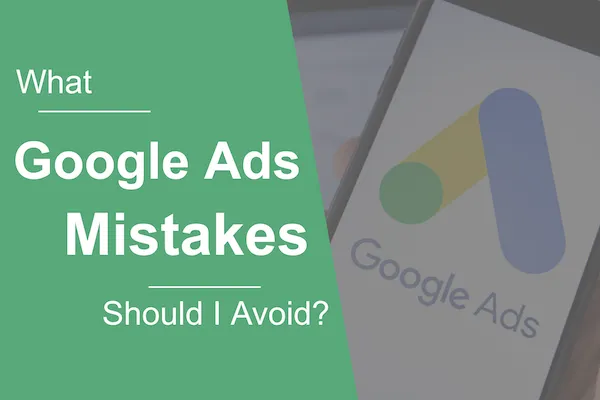 Google Ads Mistakes to Avoid
